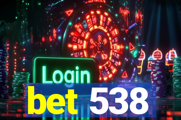 bet 538