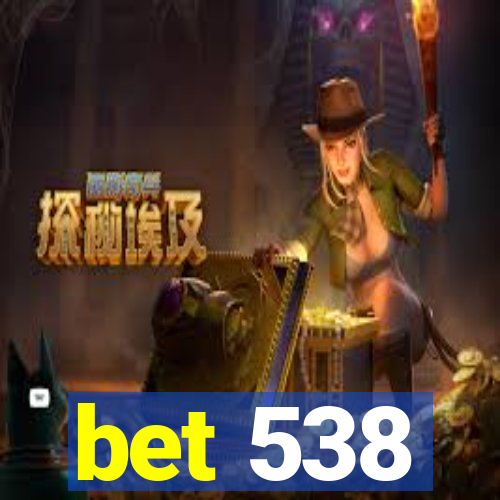 bet 538