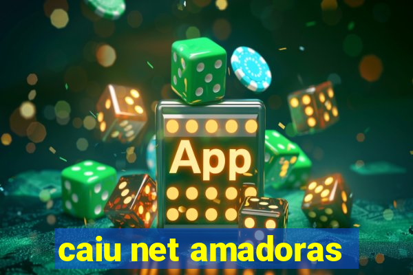caiu net amadoras