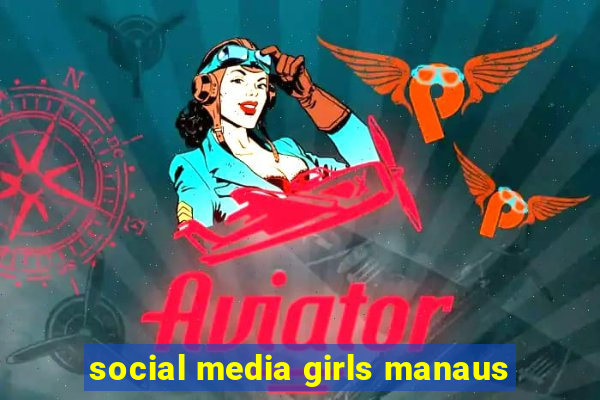 social media girls manaus