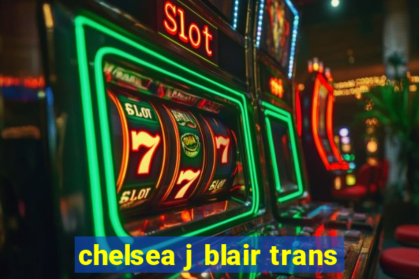 chelsea j blair trans