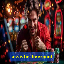 assistir liverpool x real madrid futemax