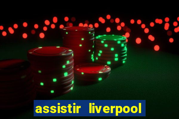 assistir liverpool x real madrid futemax