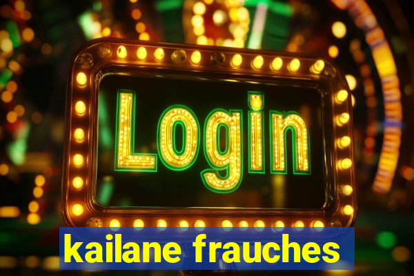 kailane frauches