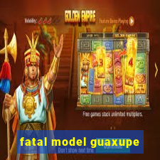 fatal model guaxupe