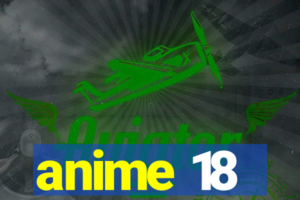 anime 18