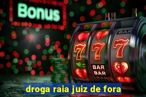 droga raia juiz de fora