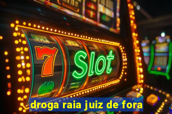 droga raia juiz de fora
