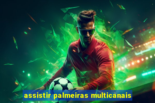assistir palmeiras multicanais