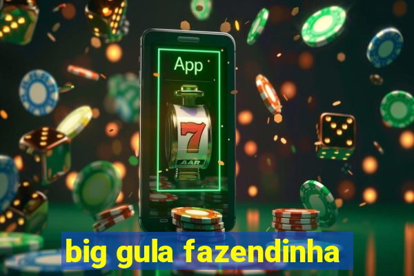 big gula fazendinha