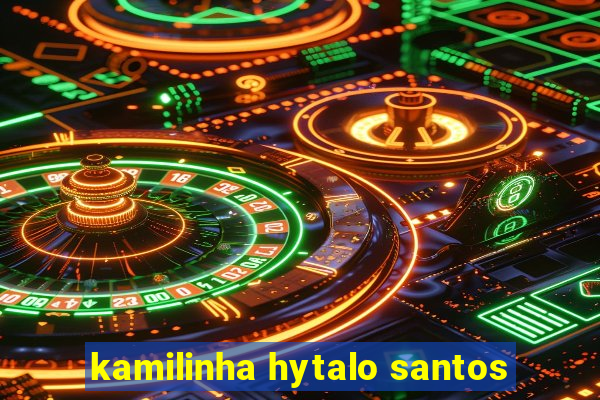 kamilinha hytalo santos