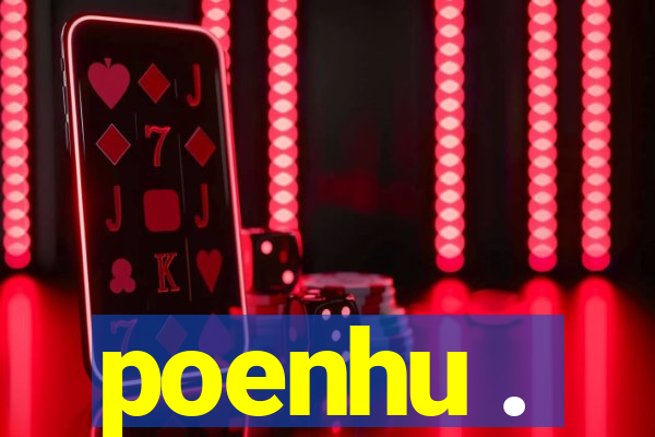 poenhu .