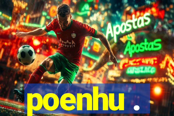 poenhu .