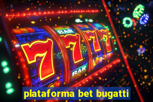 plataforma bet bugatti