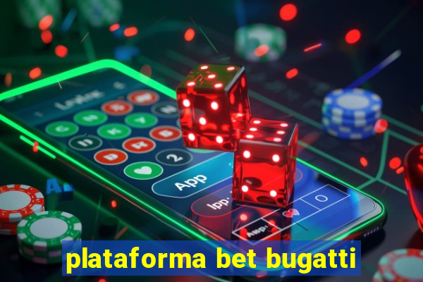 plataforma bet bugatti