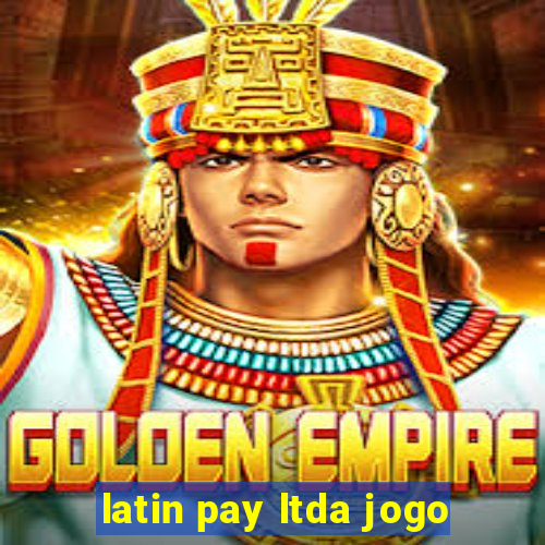 latin pay ltda jogo
