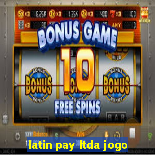 latin pay ltda jogo