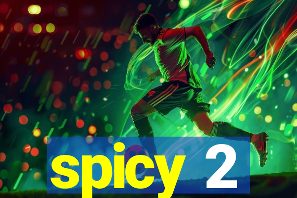 spicy 2