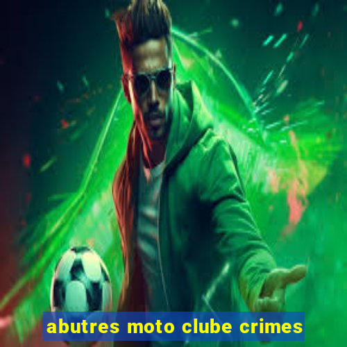 abutres moto clube crimes