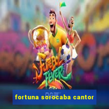 fortuna sorocaba cantor
