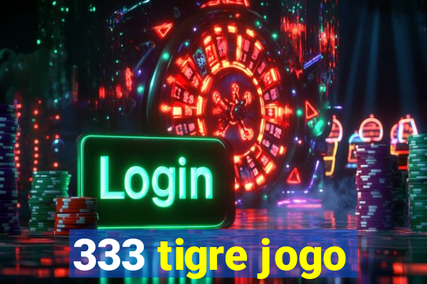 333 tigre jogo