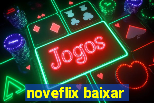 noveflix baixar