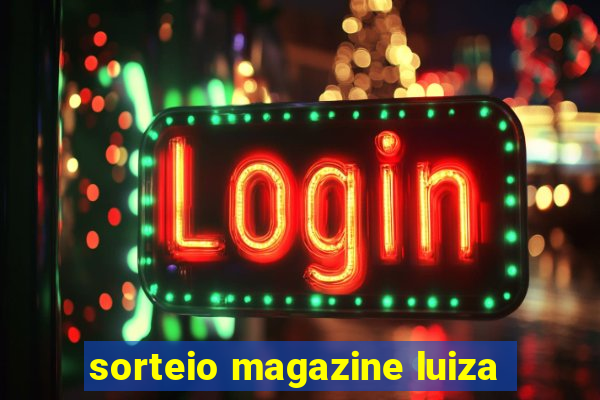 sorteio magazine luiza