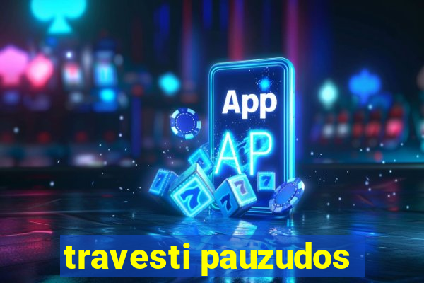 travesti pauzudos