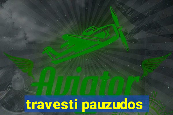 travesti pauzudos