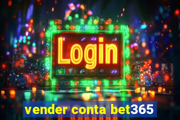 vender conta bet365